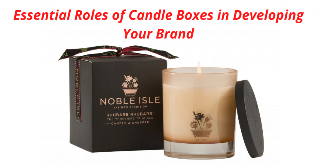 Essential Roles of Candle Boxes in Developing Your Brand