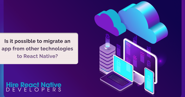 Is it Possible to Migrate an app from other technologies to React Native