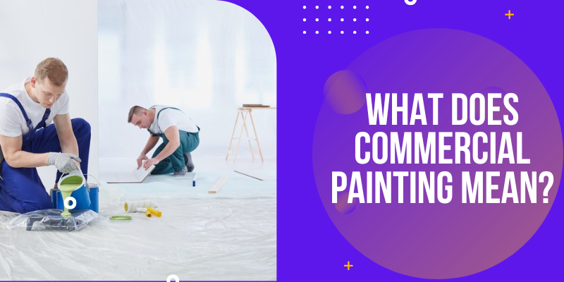 what-does-commercial-painting-mean-business-news-day