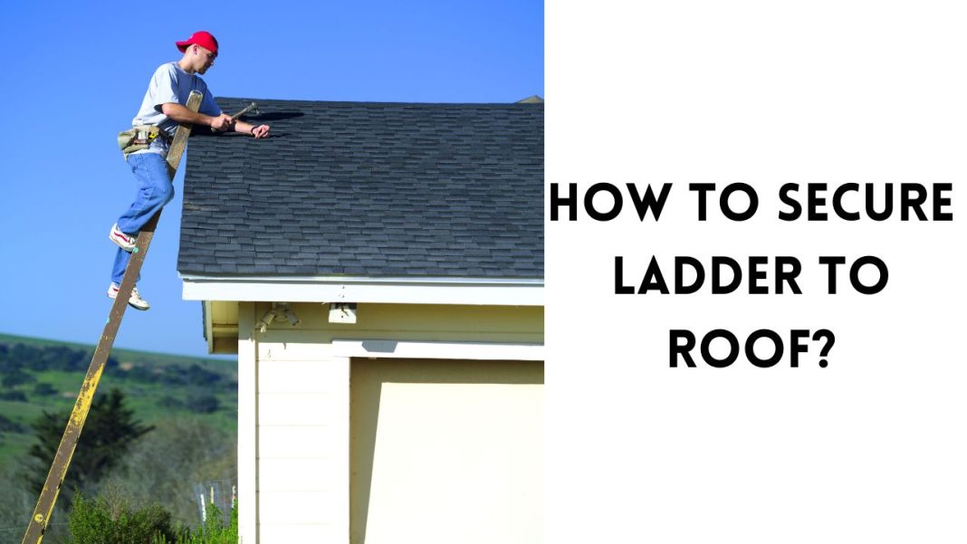 How to secure ladder to roof